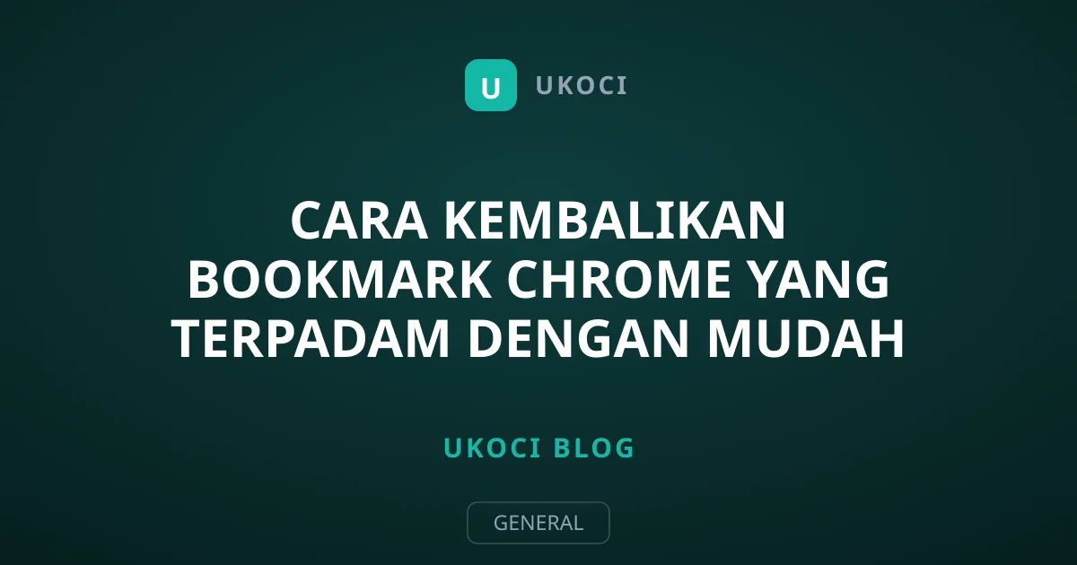 Cara Kembalikan Bookmark Chrome Yang Terpadam Dengan Mudah